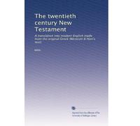 The twentieth century New Testament: A translation into modern English made from the original Greek (Westcott & Hort's text)