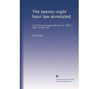 The twenty-eight hour law annotated: Act of Congress approved June 29, 1906, C. 3594, 34 stat. 607