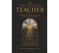 The Twenty-Five Minute Teacher: Empowering More With Less in the Sunday Classroom (Teaching and Learning in Twenty-Five Minutes)