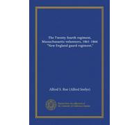 The Twenty-fourth regiment, Massachusuetts volunteers, 1861-1866, "New England guard regiment,"