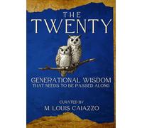 THE TWENTY: + Generational Wisdom that needs to be passed along.