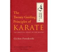 The Twenty Guiding Principles of Karate: The Spiritual Legacy of the Master