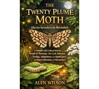 THE TWENTY PLUME MOTH: Alucita hexadactyla Revealed: A Scientific and Cultural Journey Through Its Taxonomy, Life Cycle, Behavior, Ecology, ... to Nature Enthusiasts and Researchers.
