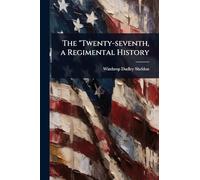 The "Twenty-seventh, a Regimental History