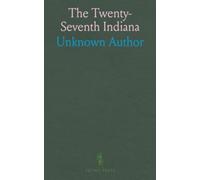 The Twenty-Seventh Indiana: Volunteer Infantry in the War of the Rebellion, 1861-1865; History, Battles, and Roster