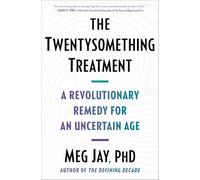 The Twentysomething Treatment: A Revolutionary Remedy for an Uncertain Age