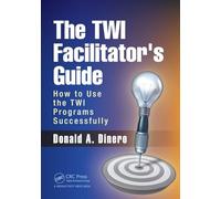 The TWI Facilitator's Guide: How to Use the TWI Programs Successfully