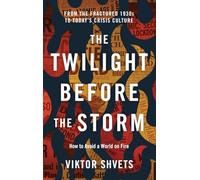 The Twilight Before the Storm: From the Fractured 1930s to Today's Crisis Culture