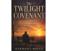 The Twilight Covenant: Exposing the Hidden Crisis of Aging and Abandonment: 91 (Health Matters)