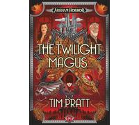 The Twilight Magus: An Arkham Horror Novel: 3 (The Sanford Files)