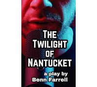 The Twilight of Nantucket: a play by Benn Farrell
