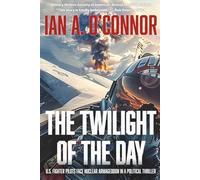 The Twilight of the Day: U.S. Fighter Pilots Face Nuclear Armageddon in a Political Thriller