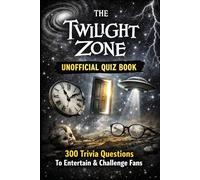 The Twilight Zone Unofficial Quiz Book: 300 Trivia Questions To Entertain & Challenge Fans (Cool Quiz Books)