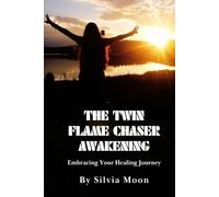The Twin Flame Chaser Awakening: Embracing Your Healing Journey (Twin Flame Chaser Healing)