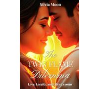 The Twin Flame Dilemma: Love, Loyalty, and Life's Lessons (Twin Flame Love)