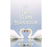 The Twin Flame Handbook: The Ultimate Guide to Twin Flames: 5 (Twin Flame Newbies)