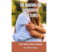 The Twin Flame Journey: The Awakening and Separation of Twin Flames