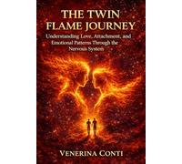 THE TWIN FLAME JOURNEY: Understanding Love, Attachment, and Emotional Patterns Through the Nervous System (Twin Flame Psychology)