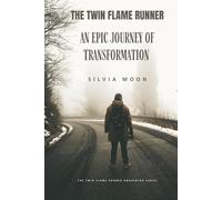 The Twin Flame Runner: An Epic Journey of Transformation (The Twin Flame Runner Awakening)