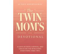 The Twin Mom's Devotional: 40 Days of Faith, Encouragement, and Prayer for Mothers of Twins: Daily Inspirational Devotions, Biblical Guidance, and ... Multiples, Identical and Fraternal Twins