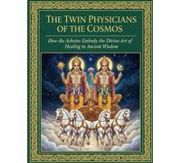 The Twin Physicians of the Cosmos: How the Ashvins Embody the Divine Art of Healing in Ancient Wisdom