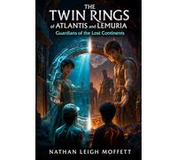 The Twin Rings of Atlantis and Lemuria: Guardians Of The Lost Continents