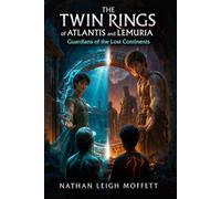 The Twin Rings of Atlantis and Lemuria: Guardians Of The Lost Continents