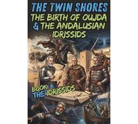 The Twin Shores | The Birth of Oujda & The Andalusian Idrissids: The Idrissids - Book 6 | Moroccan History Collection for Young Readers