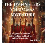 The Twin Sisters’ Christmas Adventure: A Heartwarming Christmas Adventure for Kids: Magical Tales, Easy Holiday Recipes, and Cozy Family Fun ("An ... Family Moments for Children Ages 3-9)