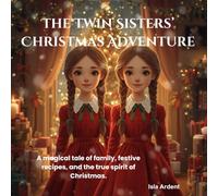 The Twin Sisters’ Christmas Adventure: A story full of magic, recipes, and the true taste of Christmas