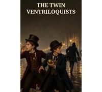 The Twin Ventriloquists; or, Nimble Ike and Jack the Juggler: Two Masters of Disguise, a Stolen Bond Case, and a Trail of Impossible Voices