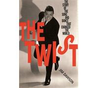 The Twist: The Story of the Song and Dance That Changed the World