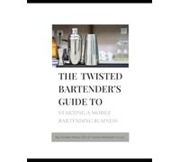 The Twisted Bartender's Guide To Starting A Mobile Bartending Business