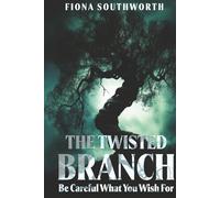 THE TWISTED BRANCH: Be Careful What You Wish For