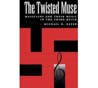 The Twisted Muse: Musicians and Their Music in the Third Reich