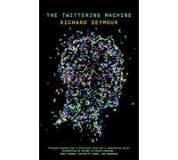 The Twittering Machine: How Capitalism Stole Our Social Life