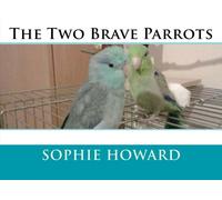 The Two Brave Parrots: Sophie Howard