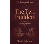 The Two Builders: A Story of Foundations and Obedience (Parables of Jesus)