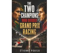 The Two Champions Who Divided Grand Prix Racing: An Independent History of the Fiercest Driver Rivalry of the Modern Era