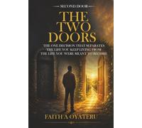 The Two Doors: The One Decision That Separates the Life You Keep Living from the Life You Were Meant to Become