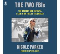 The Two Fbis: The Bravery and Betrayal I Saw in My Time in the Bureau