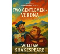 The Two Gentlemen of Verona: Annotated Edition: Full Play Text • Expert Analysis • Scene Summaries • Character Breakdown • Context • Themes • Critics