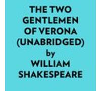 The Two Gentlemen Of Verona (Unabridged)