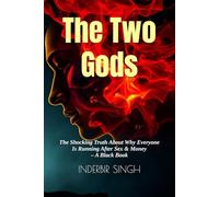 The Two Gods: The Shocking Truth About Why Everyone Is Running After Sex & Money - A Black Book