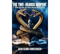 The Two-Headed Serpent: The Birth of the Soul-Warrior (The Two-Headed Serpent Chronicles)