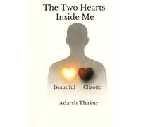 The Two Hearts Inside Me: Understanding the Beautiful and the Chaotic Heart Within Us