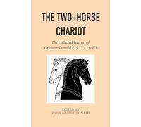 The two-horse chariot: The collected letters of Graham Donald (1933-1984)