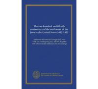 The two hundred and fiftieth anniversary of the settlement of the Jews in the United States 1655-1905: addresses delivered at Carnegie hall, New York, ... with other selected addresses and proceedings