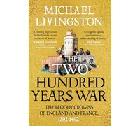 The Two Hundred Years War: The Bloody Crowns of England and France, 1292-1492