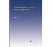 The Two-Hundredth Birthday of Bishop George Berkeley: A Discourse Given at Yale College on the 12th of March, 1885